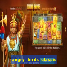 angry birds classic 1.0 apk